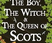 The Boy, the Witch and the Queen of Scots by Barbara Henderson